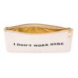 I Don't Work Here Pencil Pouch